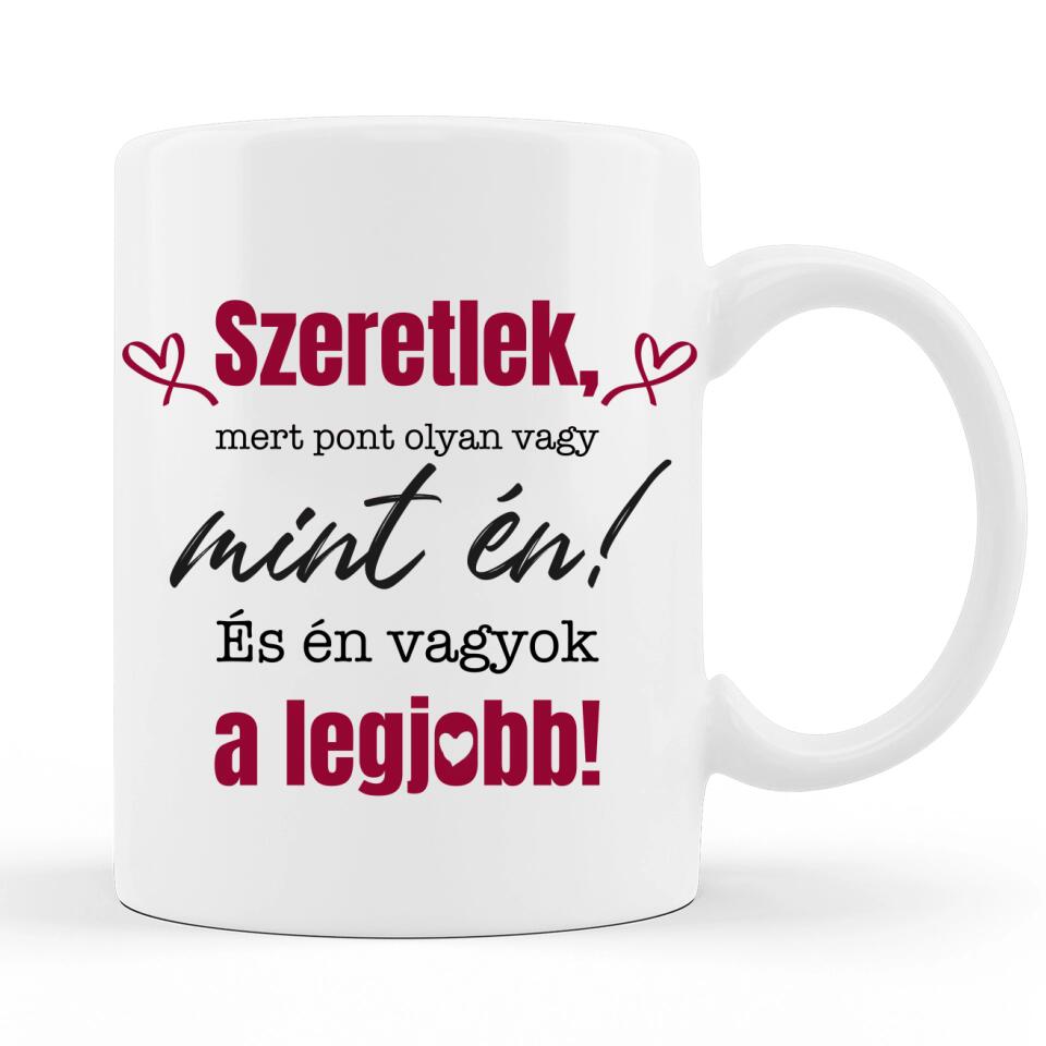 Valentin napi Szöveges Bögre - Szeretlek, mert pont olyan vagy mint én...