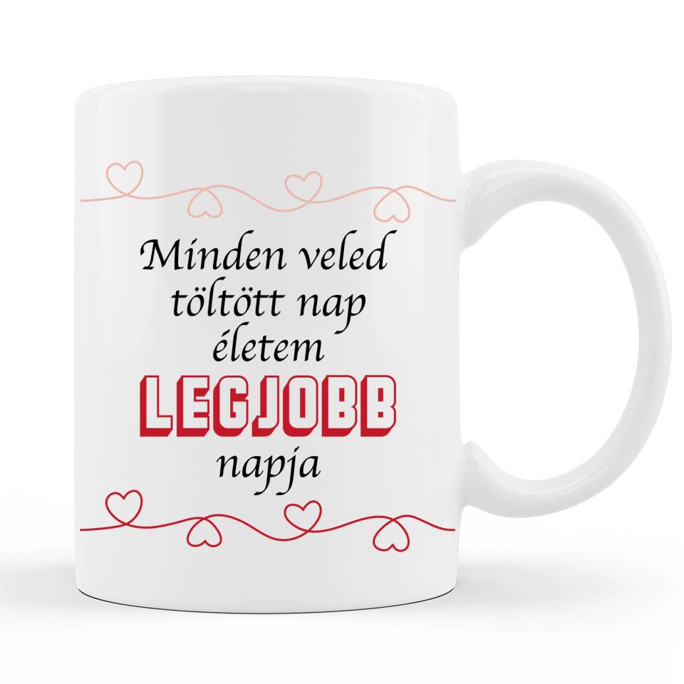 Valentin napi Szöveges Bögre - Minden veled töltött nap életem legjobb napja