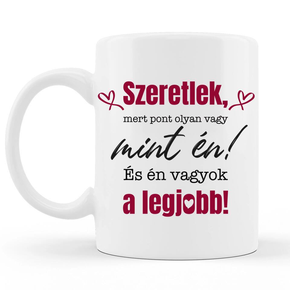 Valentin napi Szöveges Bögre - Szeretlek, mert pont olyan vagy mint én...