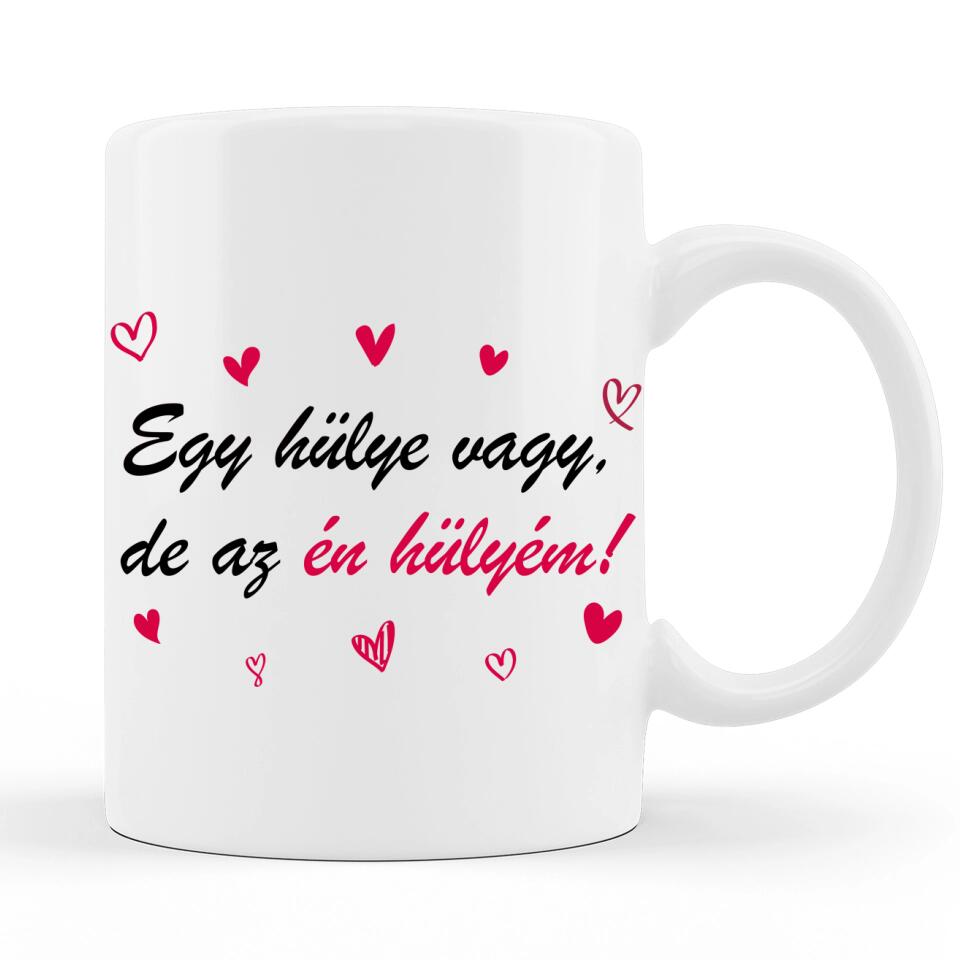 Valentin napi Szöveges Bögre - Egy hülye vagy, de az én hülyém