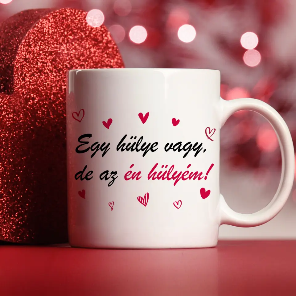 Valentin napi Szöveges Bögre - Egy hülye vagy, de az én hülyém