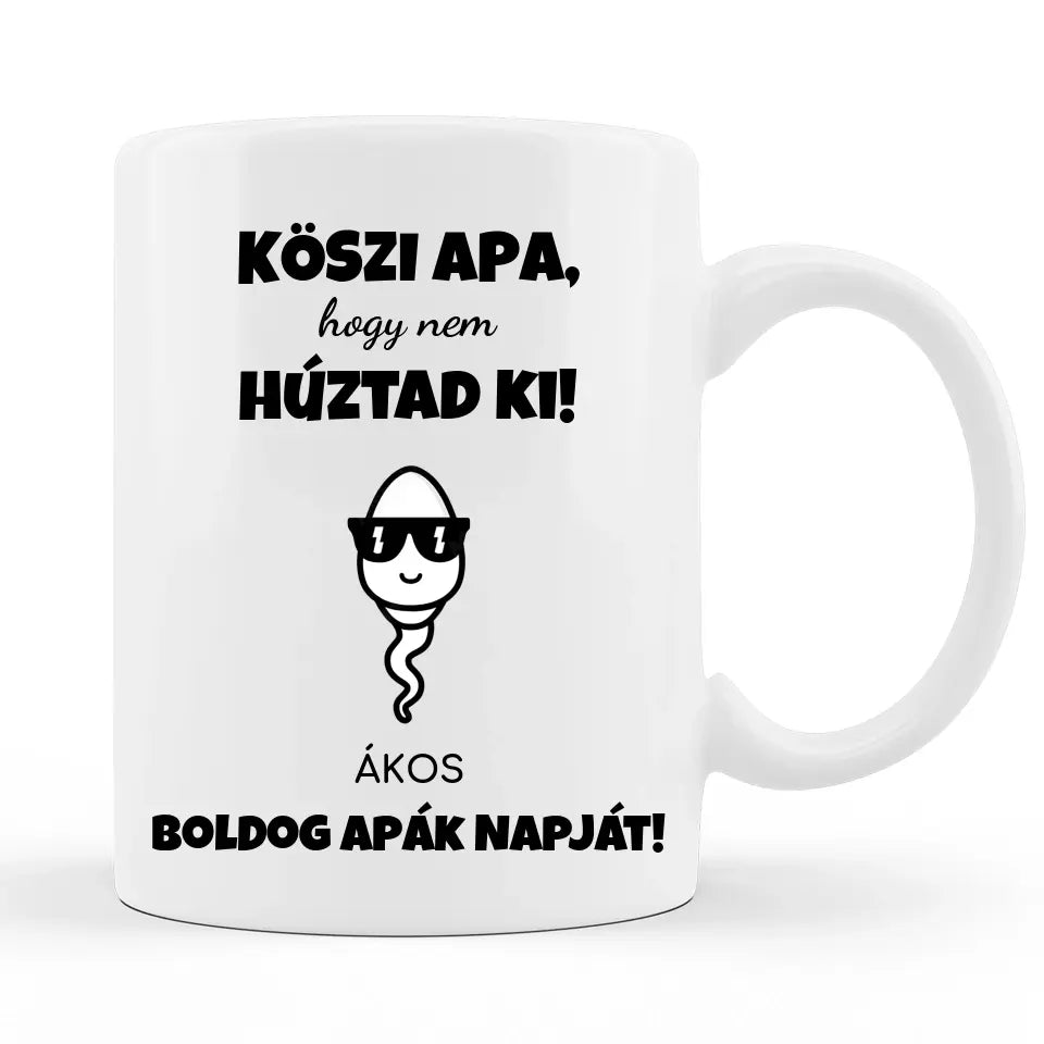 Köszi Apa, hogy nem húztad ki! - Apák Napi Bögre Apának - Akár 6 karakterrel